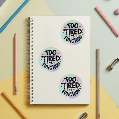Too Tired to Function Rainbow Quote | Relatable | Holographic Foil | Kiss-Cut Sticker