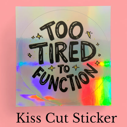 Too Tired to Function Rainbow Quote | Relatable | Holographic Foil | Kiss-Cut Sticker